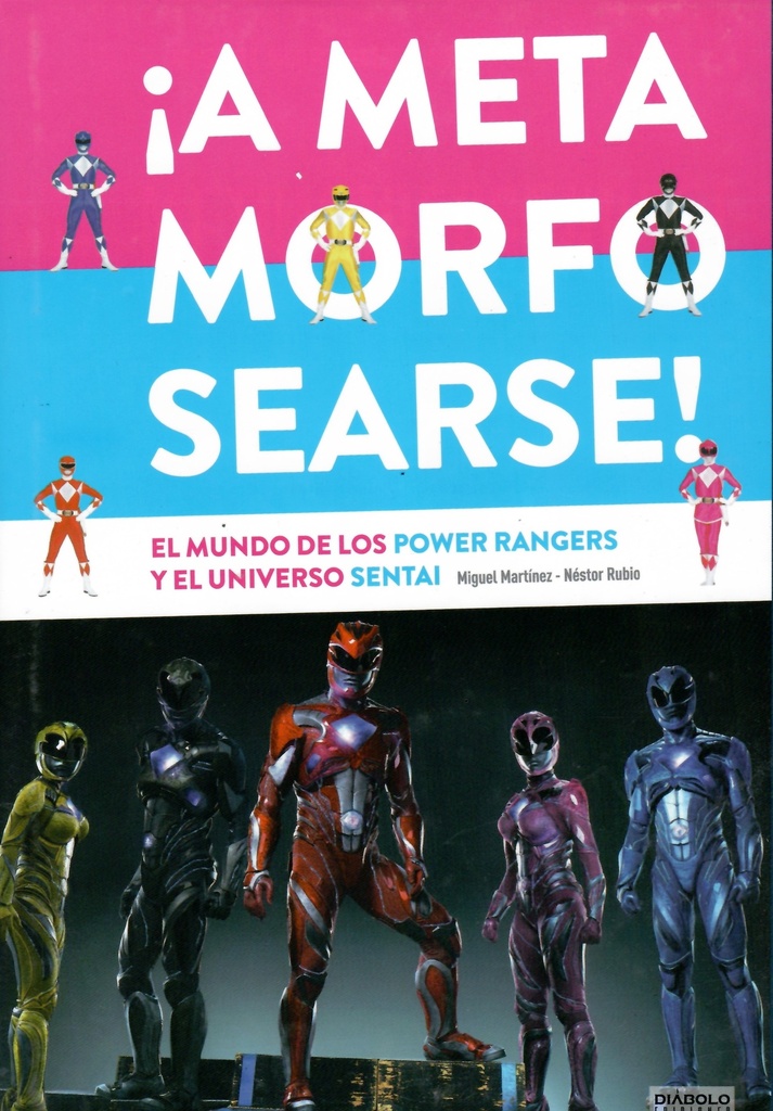 ¡A METAMORFOSEARSE! EL MUNDO DE LOS POWERS RANGERS Y EL UNIVERSO SENTAI