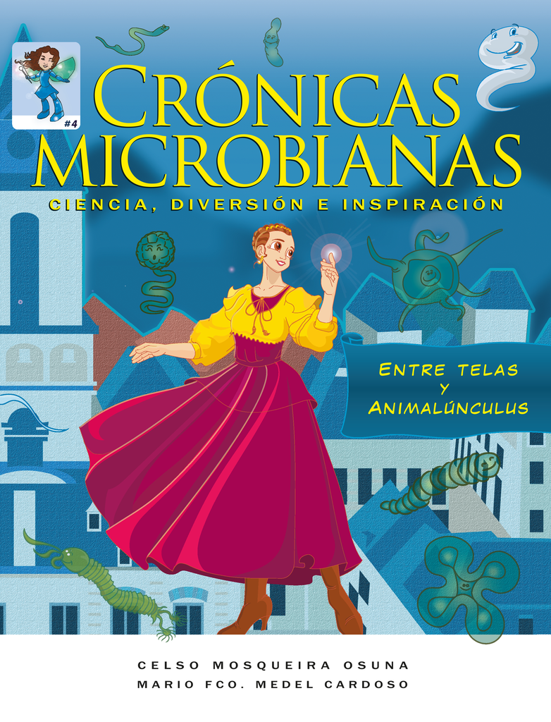 ANTONI VAN LEEUWENHOEK - ENTRE TELAS Y ANIMALÚNCULUS: CRÓNICAS MICROBIANAS TOMO 4.