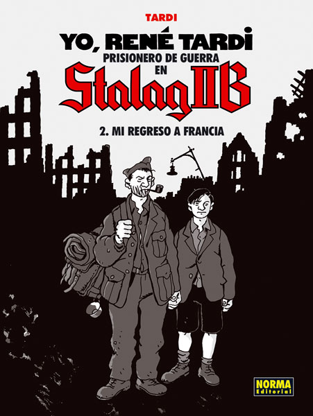 YO, RENÉ TARDI PRISIONERO DE GUERRA EN STALAG IIB : MI REGRESO A FRANCIA VOL.02