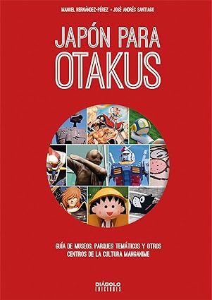 [9788494944918] JAPON PARA OTAKUS: GUIA DE MUSEOS,PARQUES TEMATICOS,Y OTROS CENTROS DE LA CULTURA MANGANIME