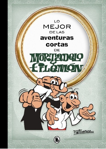 [9788402421555] LO MEJOR DE LAS AVENTURAS CORTAS DE MORTADELO Y FILEMÓN