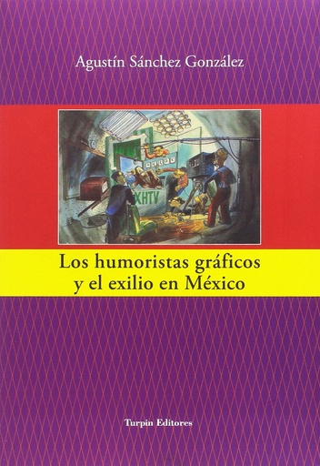 [9788494609152] LOS HUMORISTAS GRÁFICOS Y EL EXILIO EN MÉXICO