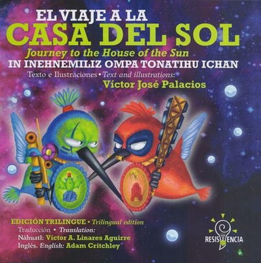 [9786077682875] COLECCIÓN TRILINGÜE: EL VIAJE A LA CASA DEL SOL / JOURNEY TO THE HOUSE OF THE SUN / IN INEHNEMILIZ OMPA TONATIUH ICHAN