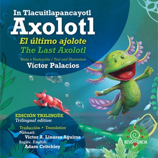 [9786078583508] COLECCIÓN TRILINGÜE: TLACUITLAPANCAYOTL AXOLOTL / EL ÚLTIMO AJOLOTE / THE LAST AXOLOTL