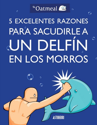 [9788415685982C] 5 EXCELENTES RAZONES PARA SACUDIRLE A UN DELFÍN EN LOS MORROS