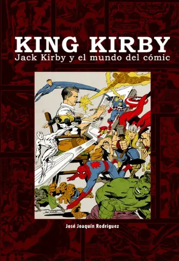 [9788415296768] KING KIRBY, JACK KIRBY Y EL MUNDO DEL CÓMIC